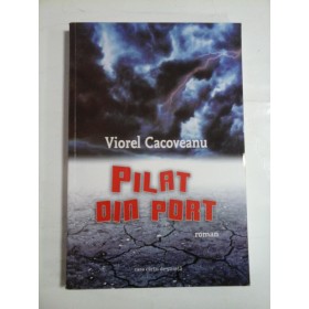  PILAT  DIN  PORT (roman)  -  Viorel  CACOVEANU (dedicatie si autograf generalului Iulian Vlad)  